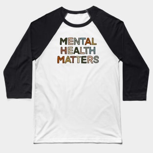 mental health matters Baseball T-Shirt